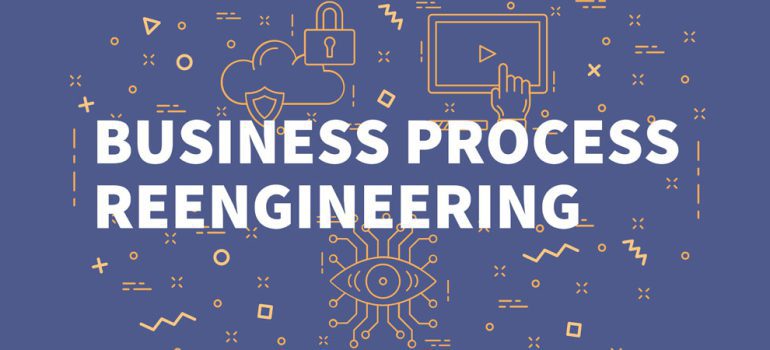 Business Process Re-engineering